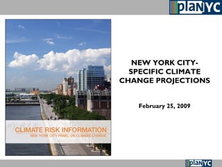 1
NEW YORK CITY-
SPECIFIC CLIMATE
CHANGE PROJECTIONS
February 25, 2009
 