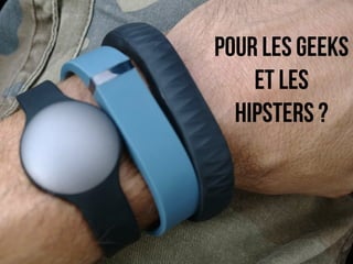 pour les geeks 
et les 
hipsters ? 
 
