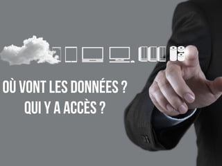 où vont les données ? 
qui y a accès ? 
 