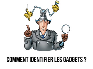 comment identifier les gadgets ? 
 