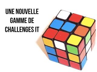 une nouvelle 
gamme de 
challenges it 
 