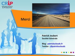 Merci  Patrick Joubert Société Générale Blog :  patricksclouds.fr Twitter :  @patricksclouds 