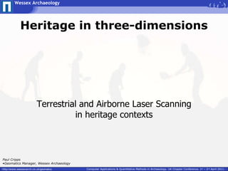 Heritage in three-dimensions  Terrestrial and Airborne Laser Scanning in heritage contexts ,[object Object],[object Object]