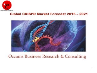 1
Occams Business Research & Consulting
Global CRISPR Market Forecast 2015 – 2021
 