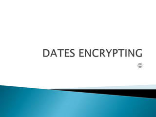 DATES ENCRYPTING  
