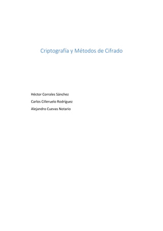 Criptografía y Métodos de Cifrado 
Héctor Corrales Sánchez 
Carlos Cilleruelo Rodríguez 
Alejandro Cuevas Notario 
 