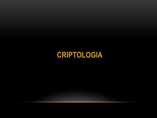 CRIPTOLOGIA
 