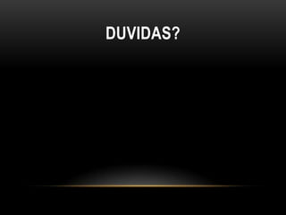 DUVIDAS?
 