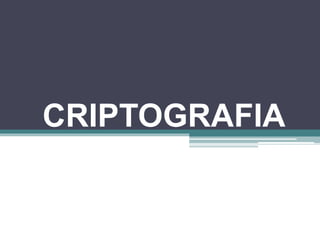 CRIPTOGRAFIA
 