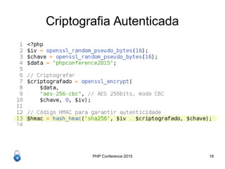 PHP Conference 2015 18
Criptografia Autenticada
 