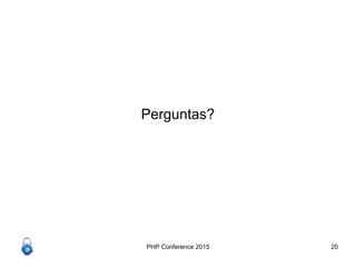 PHP Conference 2015 20
Perguntas?
 