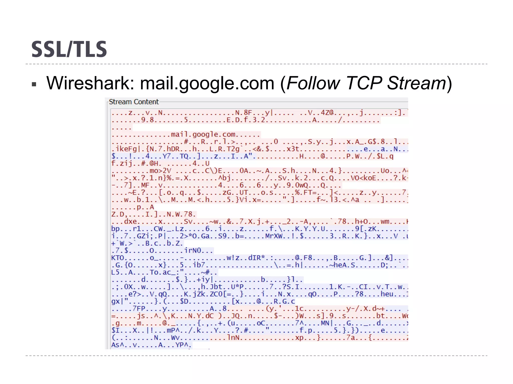 SSL/TLS
§  Wireshark: mail.google.com (Follow TCP Stream)
 