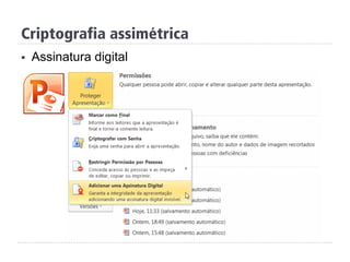 Criptografia assimétrica
§  Assinatura digital
 