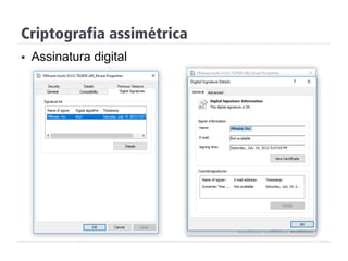 Criptografia assimétrica
§  Assinatura digital
 