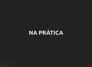 Criptograﬁa com PHP
@vcampitelli
NA PRÁTICANA PRÁTICA
9 . 2
 