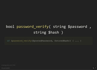 Criptograﬁa com PHP
@vcampitelli
boolbool password_verifypassword_verify(( stringstring $password$password ,,
stringstring $hash$hash ))
ifif ((password_verifypassword_verify(($postedPassword$postedPassword,, $storedHash$storedHash)))) {{ ...... }}
10 . 7
 