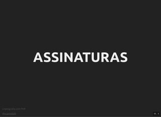 Criptograﬁa com PHP
@vcampitelli
ASSINATURASASSINATURAS
11 . 1
 