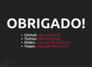 Criptograﬁa com PHP
@vcampitelli
OBRIGADO!OBRIGADO!
GitHub:
Twitter:
Slides:
Vagas:
@vcampitelli
@vcampitelli
vcampitelli.github.io
vagas@mt4.com.br
13
 