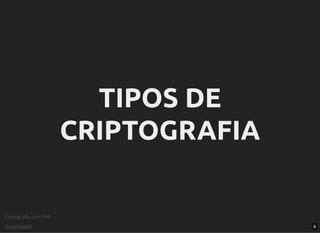 Criptograﬁa com PHP
@vcampitelli
TIPOS DETIPOS DE
CRIPTOGRAFIACRIPTOGRAFIA
4
 