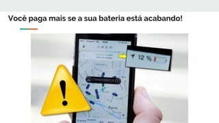 Você paga mais se a sua bateria está acabando!
 