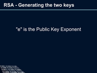 RSA - Generating the two keys
"e" is the Public Key Exponent
 