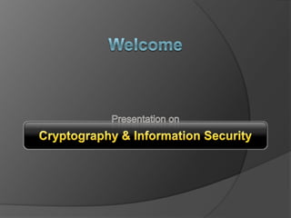 Welcome Presentation on Cryptography & Information Security 