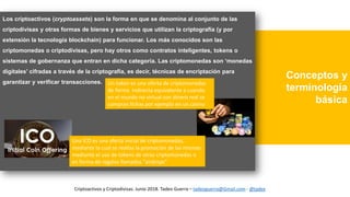 Conceptos y
terminología
básica
Los criptoactivos (cryptoassets) son la forma en que se denomina al conjunto de las
cripto...