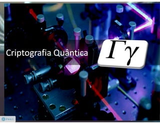 Criptologia Quântica