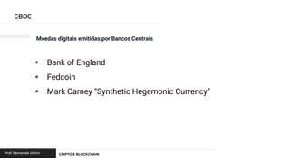 Moedas digitais emitidas por Bancos Centrais
▪ Bank of England
▪ Fedcoin
▪ Mark Carney “Synthetic Hegemonic Currency”
 
