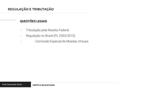 QUESTÕES LEGAIS
- Tributação pela Receita Federal
- Regulação no Brasil (PL 2303/2015)
- - Comissão Especial de Moedas Virtuais
 