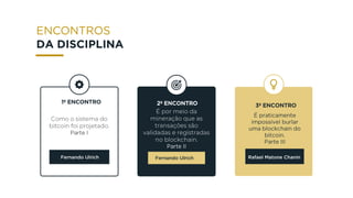 1º ENCONTRO 2º ENCONTRO 3º ENCONTRO
Fernando Ulrich Fernando Ulrich Rafael Matone Chanin
DA DISCIPLINA
 