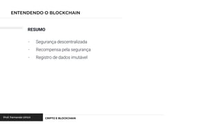 RESUMO
- Segurança descentralizada
- Recompensa pela segurança
- Registro de dados imutável
 