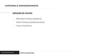 GERAÇÃO DE CHAVES
- Não determinística (aleatória)
- Determinística (seeded/semente)
- Frase mnemônica
 