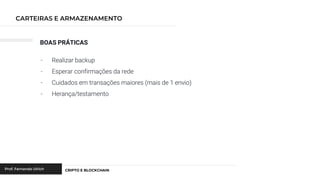 BOAS PRÁTICAS
- Realizar backup
- Esperar confirmações da rede
- Cuidados em transações maiores (mais de 1 envio)
- Herança/testamento
 