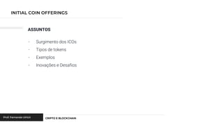 ASSUNTOS
- Surgimento dos ICOs
- Tipos de tokens
- Exemplos
- Inovações e Desafios
 