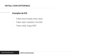 Exemplos de ICO
- Token ativo/moeda: ether, dash
- Token valor mobiliário: the DAO
- Token utility: Augur/REP
 