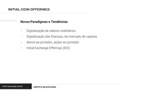Novos Paradigmas e Tendências
- Digitalização de valores mobiliários
- Digitalização das finanças, do mercado de capitais
- Ativos ao portador, ações ao portador
- Initial Exchange Offerings (IEO)
 