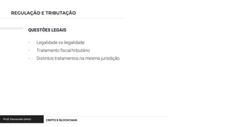 QUESTÕES LEGAIS
- Legalidade vs ilegalidade
- Tratamento fiscal/tributário
- Distintos tratamentos na mesma jurisdição
 