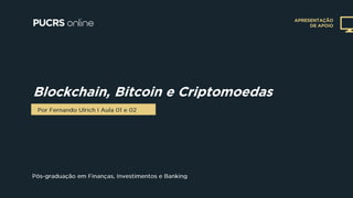 APRESENTAÇÃO
DE APOIO
Blockchain, Bitcoin e Criptomoedas
 