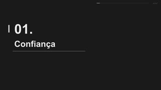 Confiança
01.
 