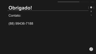Contato:
(88) 99436-7188
Obrigado!
 