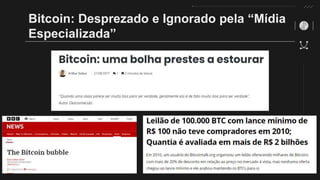 Bitcoin: Desprezado e Ignorado pela “Mídia
Especializada”
 