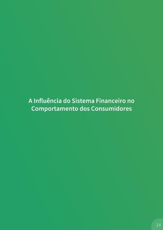 A Influência do Sistema Financeiro no
Comportamento dos Consumidores
14
 
