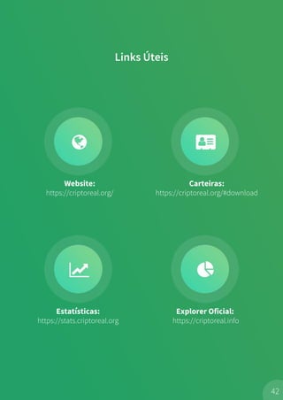 Links Úteis
42
Website:
https://criptoreal.org/
Carteiras:
https://criptoreal.org/#download
Estatísticas:
https://stats.criptoreal.org
Explorer Oficial:
https://criptoreal.info
 
