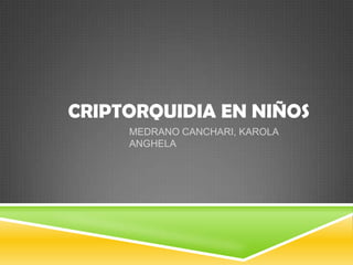 Criptorquid ia en niños PPT 