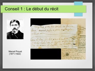 Conseil 1 : Le début du récit
Marcel Proust
(1871-1922)
 