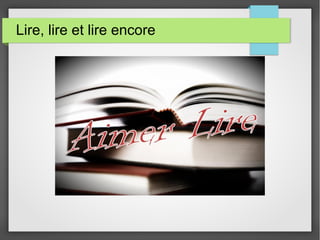 Lire, lire et lire encore
 
