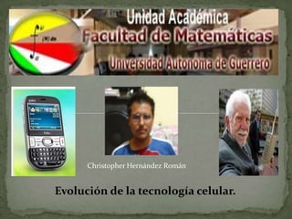 Evolución de la tecnología celular. Christopher Hernández Román 