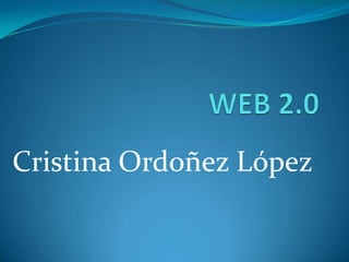WEB 2.0 Cristina Ordoñez López 