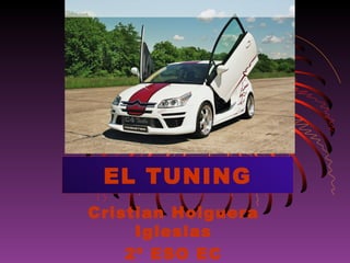 EL TUNING Cristian Holguera Iglesias 2º ESO EC 